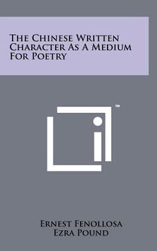 portada the chinese written character as a medium for poetry (en Inglés)