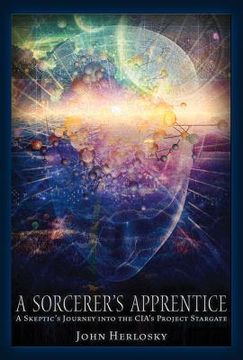 portada A Sorcerer's Apprentice: A Skeptic's Journey Into the Cia's Project Stargate and Remote Viewing (en Inglés)