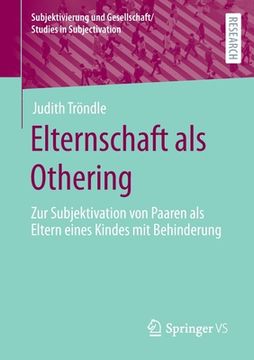 portada Elternschaft ALS Othering: Zur Subjektivation Von Paaren ALS Eltern Eines Kindes Mit Behinderung (in German)