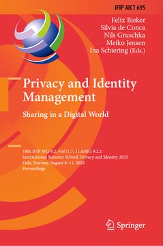 portada Privacy and Identity Management. Sharing in a Digital World: 18th Ifip Wg 9.2, 9.6/11.7, 11.6 International Summer School, Privacy and Identity 2023, (en Inglés)