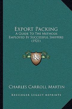 portada export packing: a guide to the methods employed by successful shippers (1921) (in English)