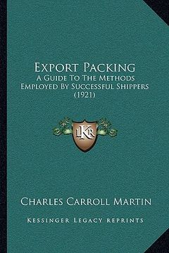 portada export packing: a guide to the methods employed by successful shippers (1921) (en Inglés)