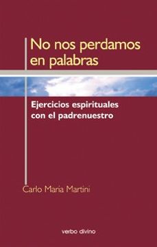 portada No nos perdamos en palabras : ejercicios espirituales con el padrenuestro. (in Spanish)
