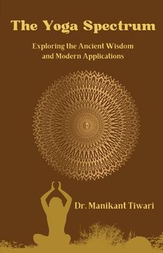 portada The Yoga Spectrum: Exploring The Ancient Wisdom and Modern Applications (in English)