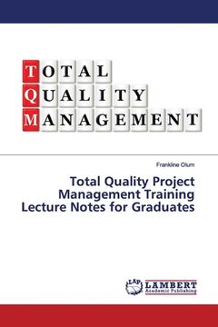 portada Total Quality Project Management Training Lecture Notes for Graduates (en Inglés)