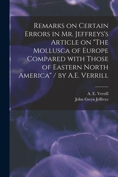 portada Remarks on Certain Errors in Mr. Jeffreys's Article on "The Mollusca of Europe Compared With Those of Eastern North America" / by A.E. Verrill (en Inglés)