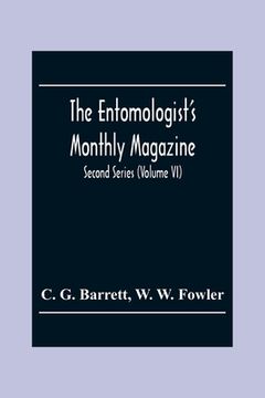 portada The Entomologist'S Monthly Magazine; Second Series (Volume Vi)