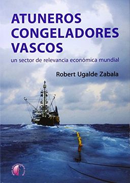 portada Atuneros Congeladores Vascos: Un Sector de Relevancia Económica Mundial (Ensayo) (in Spanish)