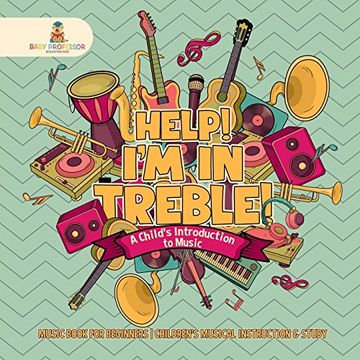 portada Help! I'm in Treble! A Child's Introduction to Music - Music Book for Beginners | Children's Musical Instruction & Study (in English)