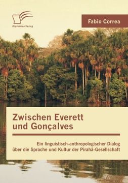 portada Zwischen Everett Und Goncalves: Ein Linguistisch-Anthropologischer Dialog Uber Die Sprache Und Kultur Der Piraha-Gesellschaft (German Edition)