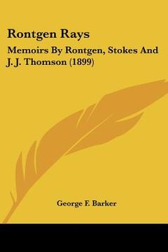 portada rontgen rays: memoirs by rontgen, stokes and j. j. thomson (1899) (en Inglés)