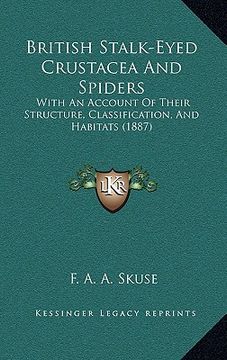 portada british stalk-eyed crustacea and spiders: with an account of their structure, classification, and habitats (1887) (en Inglés)