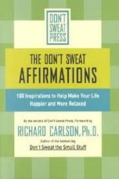 portada The Don't Sweat Affirmations: 100 Inspirations to Help Make Your Life Happier and More Relaxed (Don't Sweat Guides) (in English)
