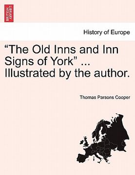 portada "the old inns and inn signs of york" ... illustrated by the author. (en Inglés)