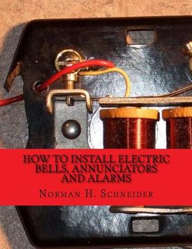 portada How To Install Electric Bells, Annunciators and Alarms: Including Batteries, Wires and Wiring, Circuits, Bells, Burglar Alarms, Fire Alarms and Thermo (in English)