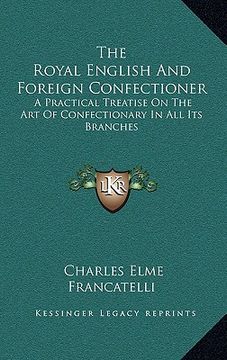 portada the royal english and foreign confectioner: a practical treatise on the art of confectionary in all its branches