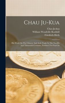 portada Chau Ju-kua: His Work On The Chinese And Arab Trade In The Twelfth And Thirteenth Centuries, Entitled Chu-fan-chï (en Inglés)