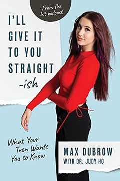 portada I'Ll Give it to you Straightish: What Your Teen Wants you to Know (in English)