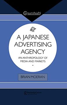 portada A Japanese Advertising Agency: An Anthropology of Media and Markets (Consumasian Series) (en Inglés)