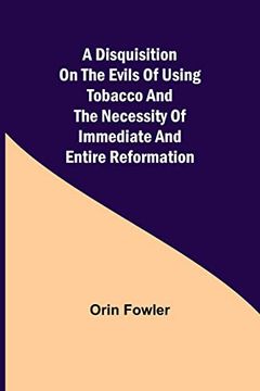 portada A Disquisition on the Evils of Using Tobacco and the Necessity of Immediate and Entire Reformation (in English)