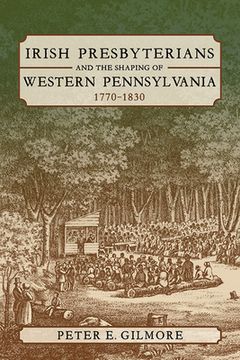 portada Irish Presbyterians and the Shaping of Western Pennsylvania, 1770-1830 (en Inglés)