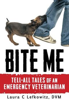 portada Bite Me: Tell-All Tales of an Emergency Veterinarian (en Inglés)