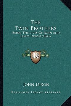 portada the twin brothers: being the lives of john and james dixon (1843) (in English)