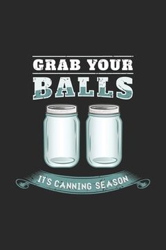 portada Grab Your Balls It's Canning Season: 120 Pages I 6x9 I Graph Paper 5x5 I Funny Farmer & Homesteader Gifts