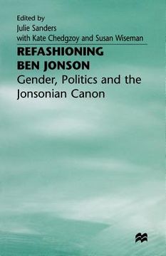 portada Refashioning Ben Jonson: Gender, Politics, and the Jonsonian Canon (en Inglés)
