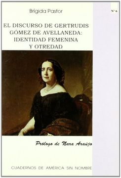 portada El Discurso De Gertrudis Gomez De Avellaneda: Identidad Femenina Y Otredad