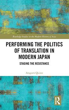 portada Performing the Politics of Translation in Modern Japan: Staging the Resistance (Routledge Studies in the Modern History of Asia) (in English)