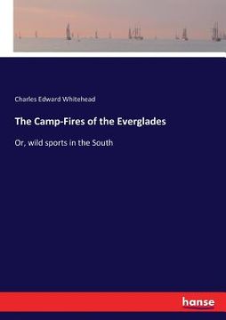 portada The Camp-Fires of the Everglades: Or, wild sports in the South (in English)