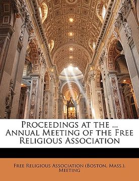 portada proceedings at the ... annual meeting of the free religious association (en Inglés)