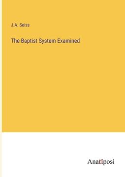 portada The Baptist System Examined (en Inglés)