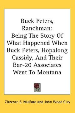 portada buck peters, ranchman: being the story of what happened when buck peters, hopalong cassidy, and their bar-20 associates went to montana (en Inglés)
