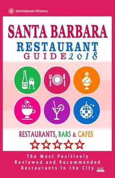 portada Santa Barbara Restaurant Guide 2018: Best Rated Restaurants in Santa Barbara, California - 500 Restaurants, Bars and Cafés recommended for Visitors, 2 (en Inglés)