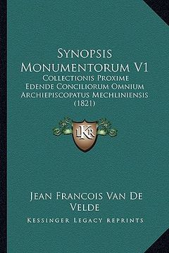 portada Synopsis Monumentorum V1: Collectionis Proxime Edende Conciliorum Omnium Archiepiscopatus Mechliniensis (1821) (en Latin)