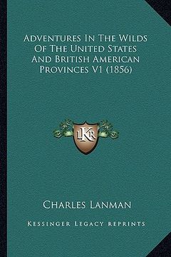 portada adventures in the wilds of the united states and british ameadventures in the wilds of the united states and british american provinces v1 (1856) rica (in English)
