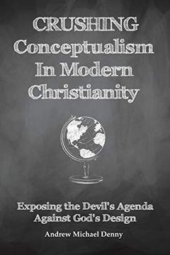 portada Crushing Conceptualism in Modern Christianity: Exposing the Devil'S Agenda Against God'S Design 