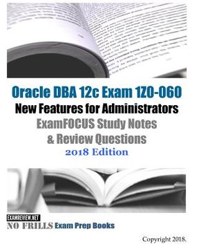 portada Oracle DBA 12c Exam 1Z0-060 New Features for Administrators ExamFOCUS Study Notes & Review Questions 2018 Edition (en Inglés)