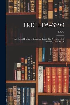 portada Eric Ed543399: State Laws Relating to Education Enacted in 1918 and 1919. Bulletin, 1920, No. 30 (en Inglés)
