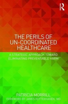 portada The Perils of Un-Coordinated Healthcare: A Strategic Approach Toward Eliminating Preventable Harm (en Inglés)