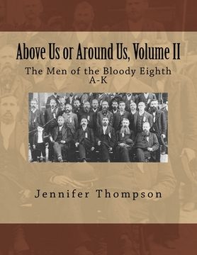 portada Above Us or Around Us, Volume II: The Men of the Bloody Eighth A-K