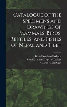 portada Catalogue of the Specimens and Drawings of Mammals, Birds, Reptiles, and Fishes of Nepal and Tibet (en Inglés)
