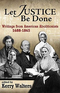 portada Let Justice be Done: Writings From American Abolitionists, 1688-1865 