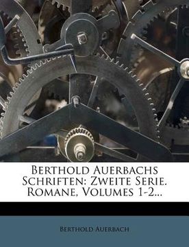 portada Berthold Auerbachs Schriften: Zweite Serie. Romane, Volumes 1-2... (en Alemán)
