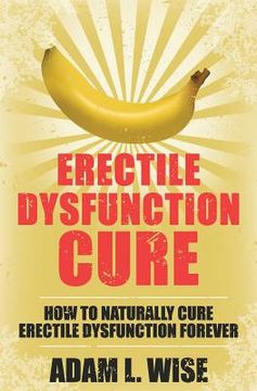 portada Erectile Dysfunction Cure: How To Naturally Cure Erectile Dysfunction Forever (en Inglés)