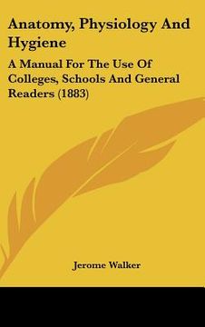 portada anatomy, physiology and hygiene: a manual for the use of colleges, schools and general readers (1883) (in English)