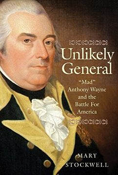 portada Unlikely General: Mad Anthony Wayne and the Battle for America 