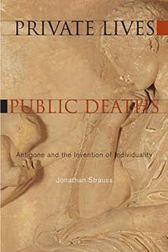 portada Private Lives, Public Deaths: Antigone and the Invention of Individuality 